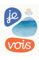 Je vois... / collection : l'art à tout petits pas