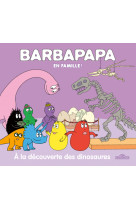 Barbapapa - barbapapa en famille ! - à la découverte des dinosaures