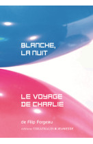 Blanche, la nuit / le voyage de charlie