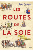 Les routes de la soie - l'histoire du coeur du monde