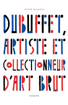 Dubuffet, artiste et collectionneur d'art brut