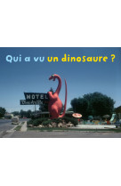 Qui a vu dinosaure ?