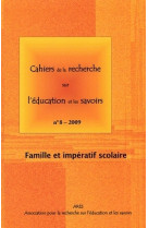 Cahiers de la recherche sur l'education et les savoirs, n 8/2009. fam ille et imperatif scolaire