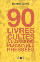 90 livres cultes à l'usage des personnes pressées