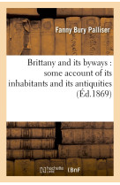 Brittany and its byways : some account of its inhabitants and its antiquities (éd.1869)