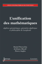 L'unification des mathématiques : algèbres géométriques, géométrie algébrique et philosophie de langlands