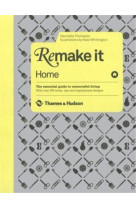 Remake it: home: the essential guide to resourceful living