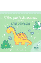 Mes gentils dinosaures à colorier sans dépasser