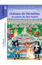 L'incroyable histoire du château de versailles, le palais du roi-soleil