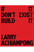 Larry achiampong if it don't exist, build it (hardback) /anglais