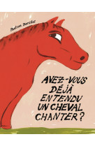 Avez-vous déjà entendu un cheval chanter ?
