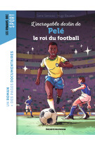 L'incroyable destin de pelé, le roi du football