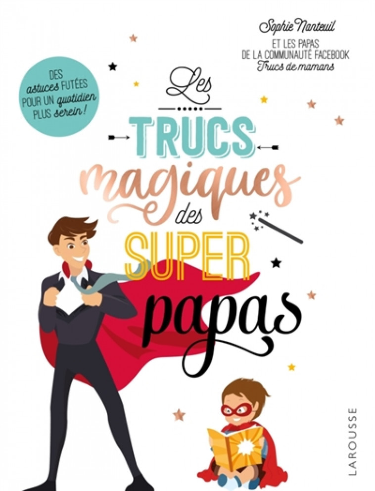 TRUCS MAGIQUES DES SUPERS PAPAS - NANTEUIL SOPHIE - LAROUSSE