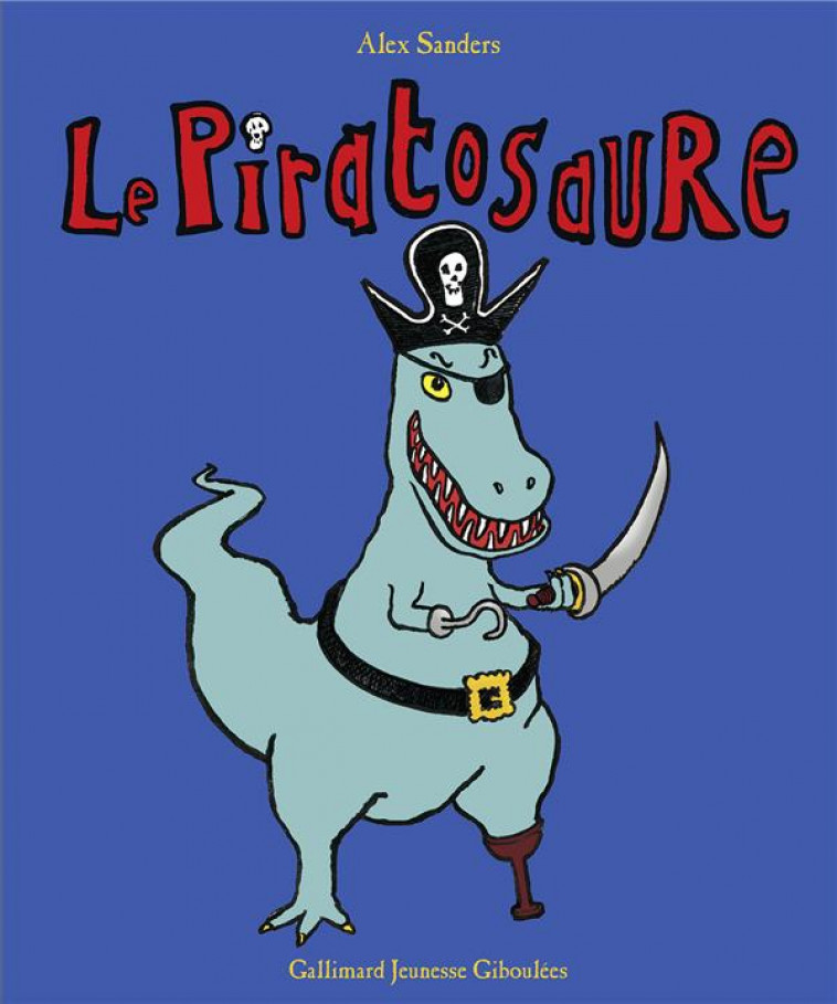 LE PIRATOSAURE - SANDERS ALEX - Gallimard-Jeunesse Giboulées