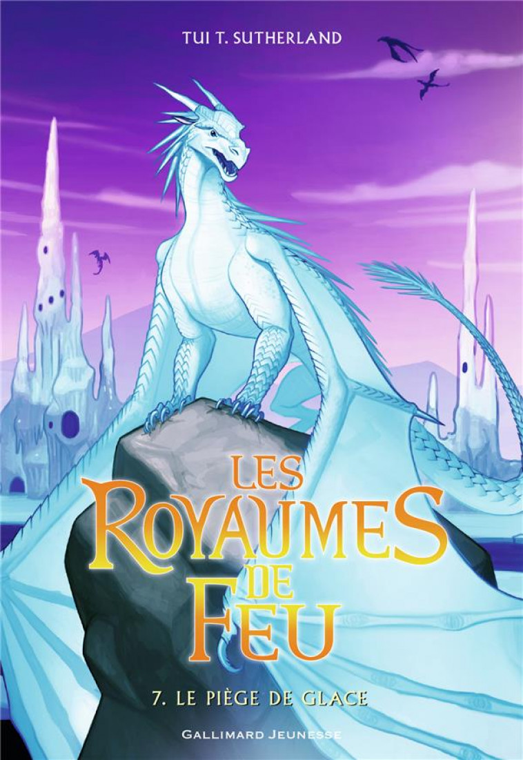 LES ROYAUMES DE FEU, 7 - LE PIEGE DE GLACE - SUTHERLAND TUI T. - Gallimard-Jeunesse