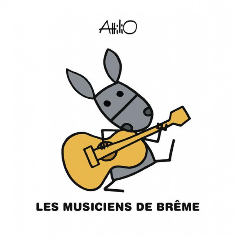 LES MUSICIENS DE BREME - ATTILIO ATTILIO - GALLIMARD