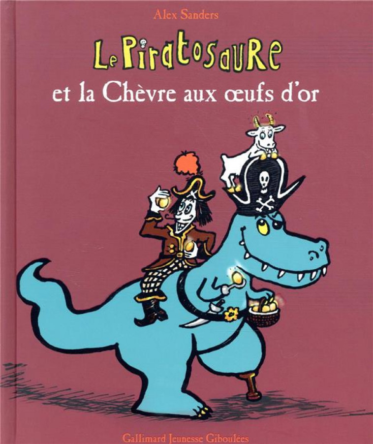 LE PIRATOSAURE ET LA CHEVRE AUX OEUFS D-OR - SANDERS ALEX - GALLIMARD