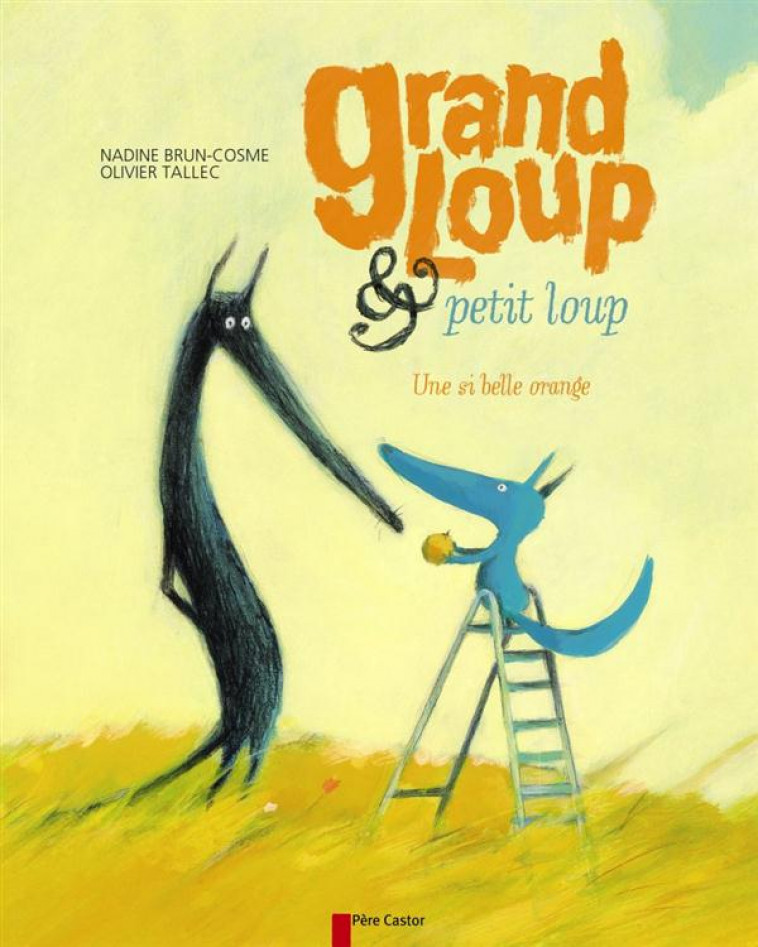 GRAND LOUP & PETIT LOUP - T03 - UNE SI BELLE ORANGE - BRUN-COSME/TALLEC - FLAMMARION