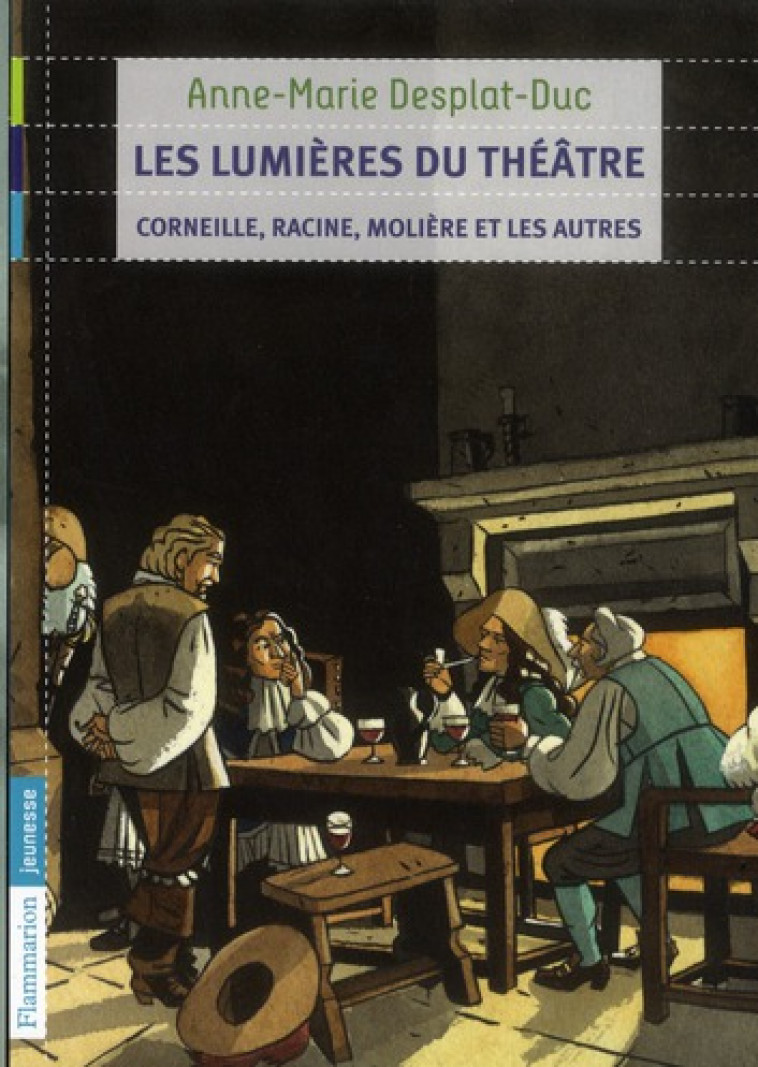 LES LUMIERES DU THEATRE - CORNEILLE, RACINE, MOLIERE ET LES AUTRES - DESPLAT-DUC A-M. - FLAMMARION