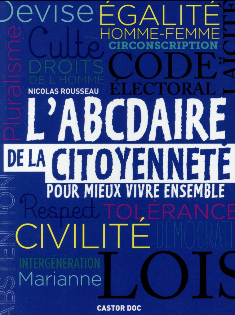 L-ABCDAIRE DE LA CITOYENNETE POUR MIEUX VIVRE ENSEMBLE - ROUSSEAU NICOLAS - Flammarion-Jeunesse
