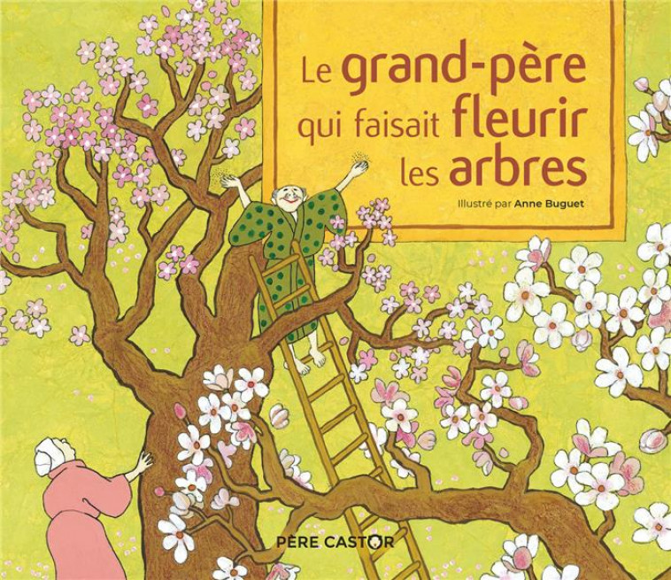 LE GRAND-PERE QUI FAISAIT FLEURIR LES ARBRES - UN CONTE DE LA TRADITION JAPONAISE - ANONYME/BUGUET - FLAMMARION