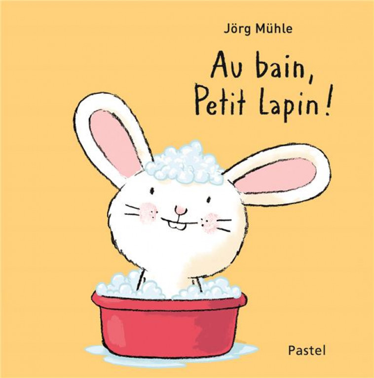 AU BAIN, PETIT LAPIN ! - MUHLE JORG - Ecole des loisirs