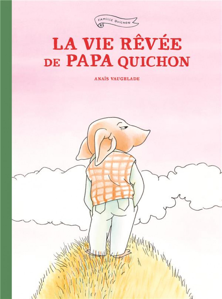 LA VIE REVEE DE PAPA QUICHON (NOUVELLE EDITION) - VAUGELADE ANAIS - EDL