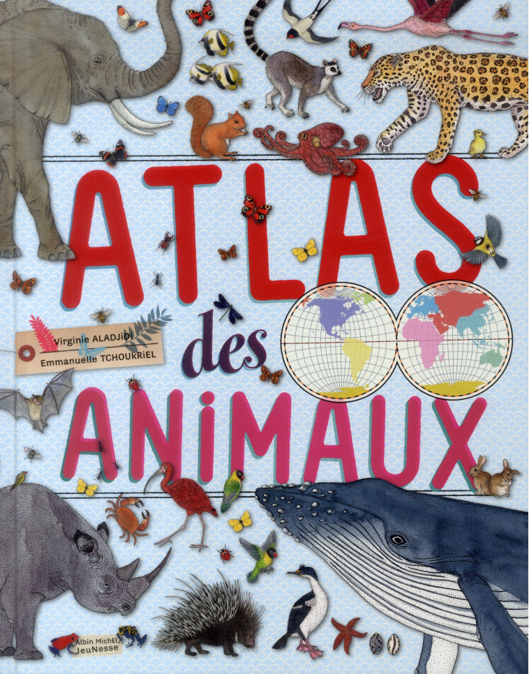 ATLAS DES ANIMAUX - ALADJIDI/TCHOUKRIEL - Albin Michel-Jeunesse