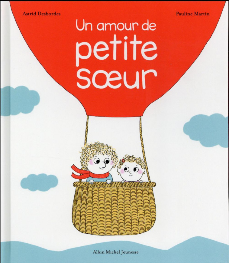 UN AMOUR DE PETITE SOEUR - DESBORDES/MARTIN - Albin Michel-Jeunesse