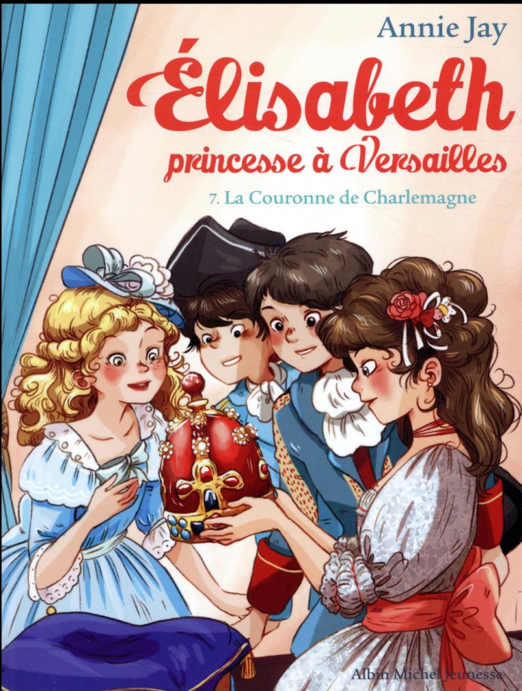 LA COURONNE DE CHARLEMAGNE - ELISABETH, PRINCESSE A VERSAILLES - TOME 7 - JAY/DELRIEU - ALBIN MICHEL