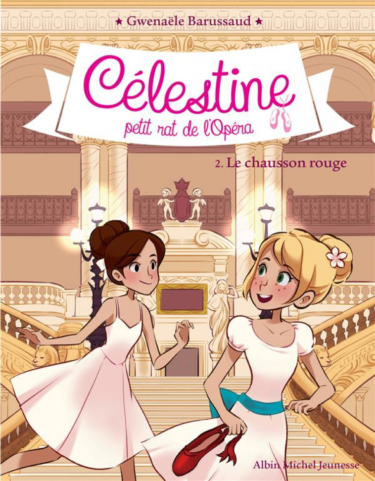 LE CHAUSSON ROUGE T2 - CELESTINE, PETIT RAT DE L-OPERA - TOME 2 - BARUSSAUD GWENAELE - ALBIN MICHEL