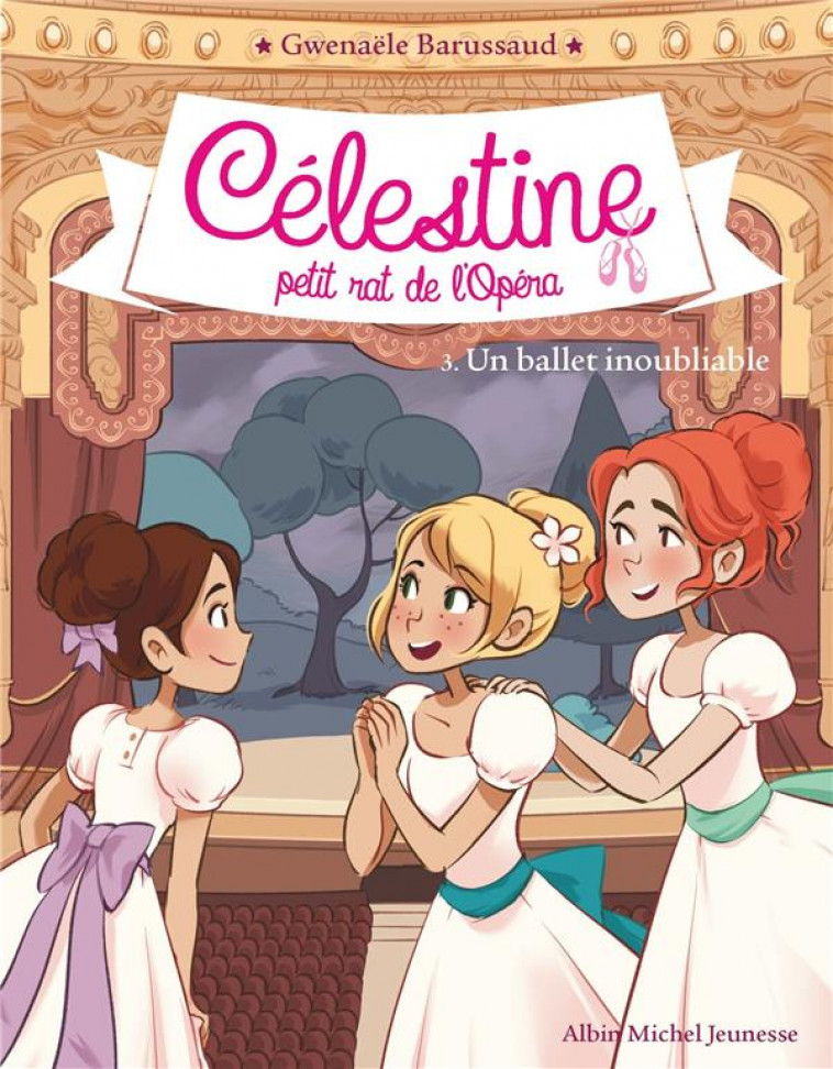 CELESTINE T3 - UN BALLET INOUBLIABLE - CELESTINE, PETIT RAT DE L-OPERA - TOME 3 - BARUSSAUD GWENAELE - ALBIN MICHEL