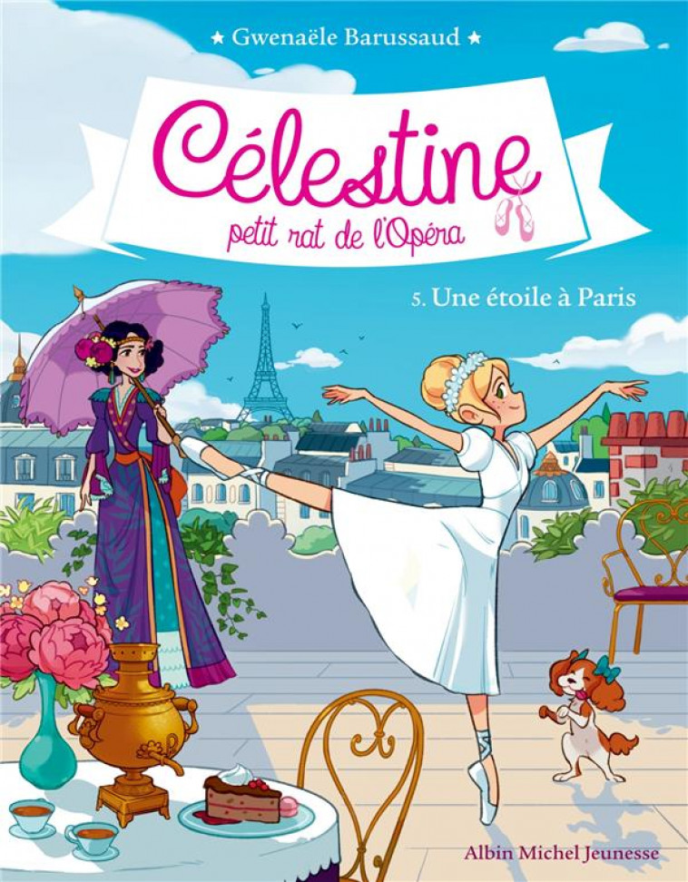 CELESTINE T 5 - UNE ETOILE A PARIS - CELESTINE, PETIT RAT DE L-OPERA - TOME 5 - BARUSSAUD GWENAELE - ALBIN MICHEL