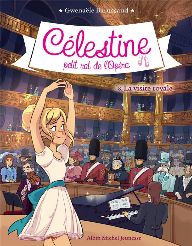 CELESTINE  T 8 - LA VISITE ROYALE - CELESTINE, PETIT RAT DE L-OPERA - TOME 8 - BARUSSAUD - ALBIN MICHEL