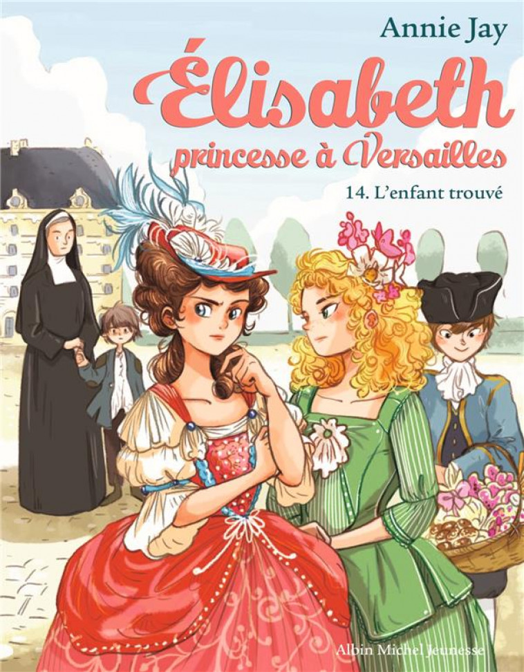 ELISABETH T 14 - L-ENFANT TROUVE - ELISABETH, PRINCESSE A VERSAILLES - TOME 14 - JAY/DELRIEU - ALBIN MICHEL