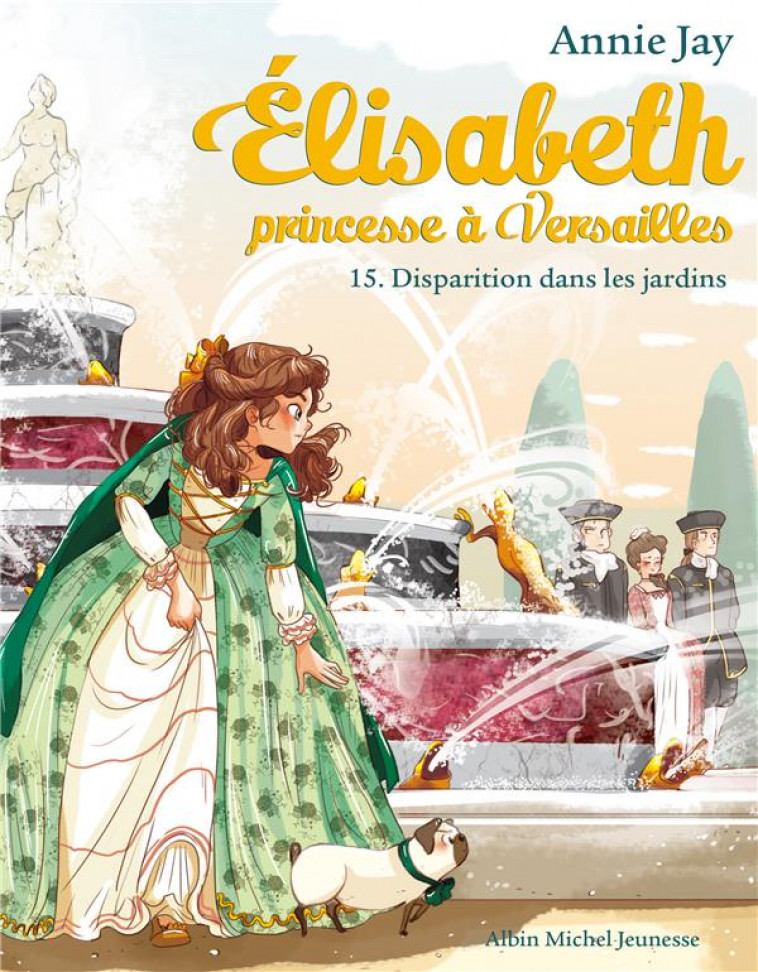 ELISABETH T 15 - DISPARITION DANS LES JARDINS - ELISABETH, PRINCESSE A VERSAILLES - TOME 15 - JAY/DELRIEU - ALBIN MICHEL