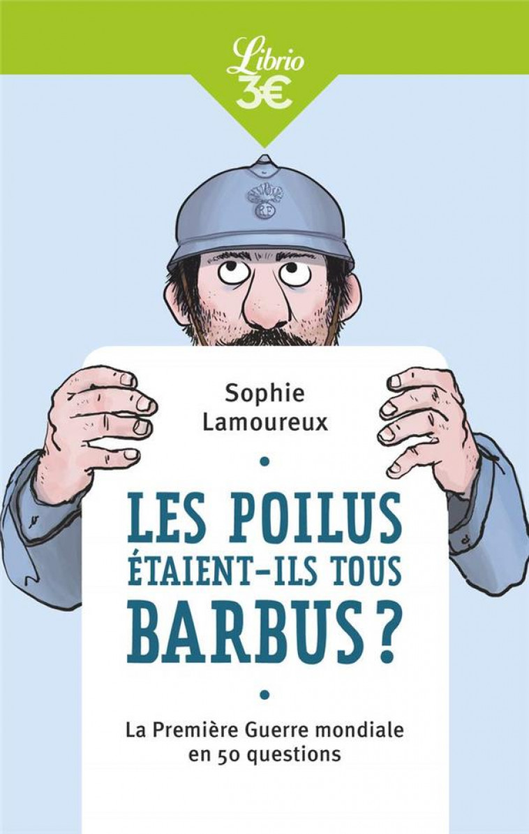 LES POILUS ETAIENT-ILS TOUS BARBUS ? - LA PREMIERE GUERRE MONDIALE EN 50 QUESTIONS - LAMOUREUX SOPHIE - J'AI LU