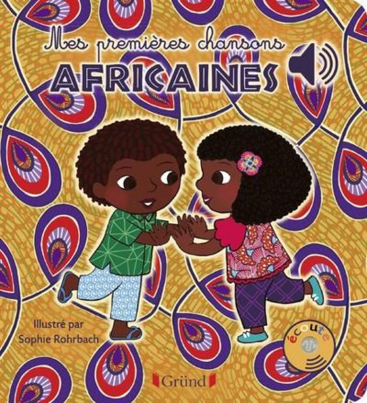 MES PREMIERES CHANSONS AFRICAINES - LIVRE SONORE AVEC 6 PPUCES - DES 1 AN - ROHRBACH SOPHIE - GRUND