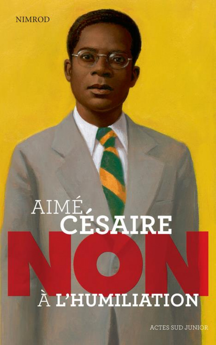 AIME CESAIRE : NON A L-HUMILIATION - NIMROD - Actes Sud junior