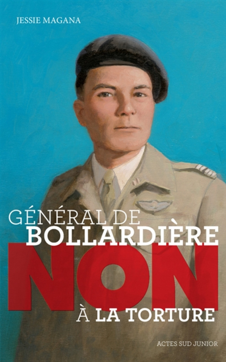 GENERAL DE BOLLARDIERE : NON A LA TORTURE ! - MAGANA JESSIE - Actes Sud junior