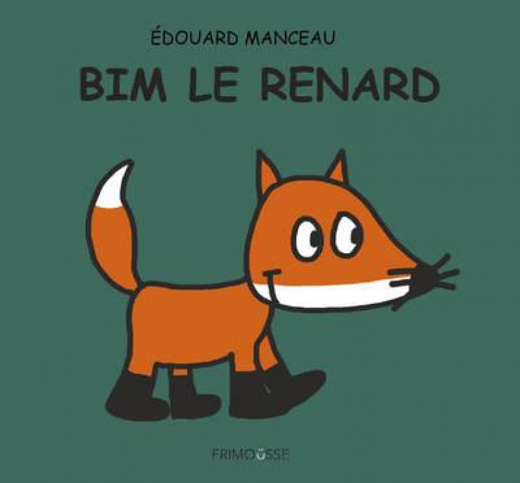 BIM LE RENARD - MANCEAU EDOUARD - FRIMOUSSE