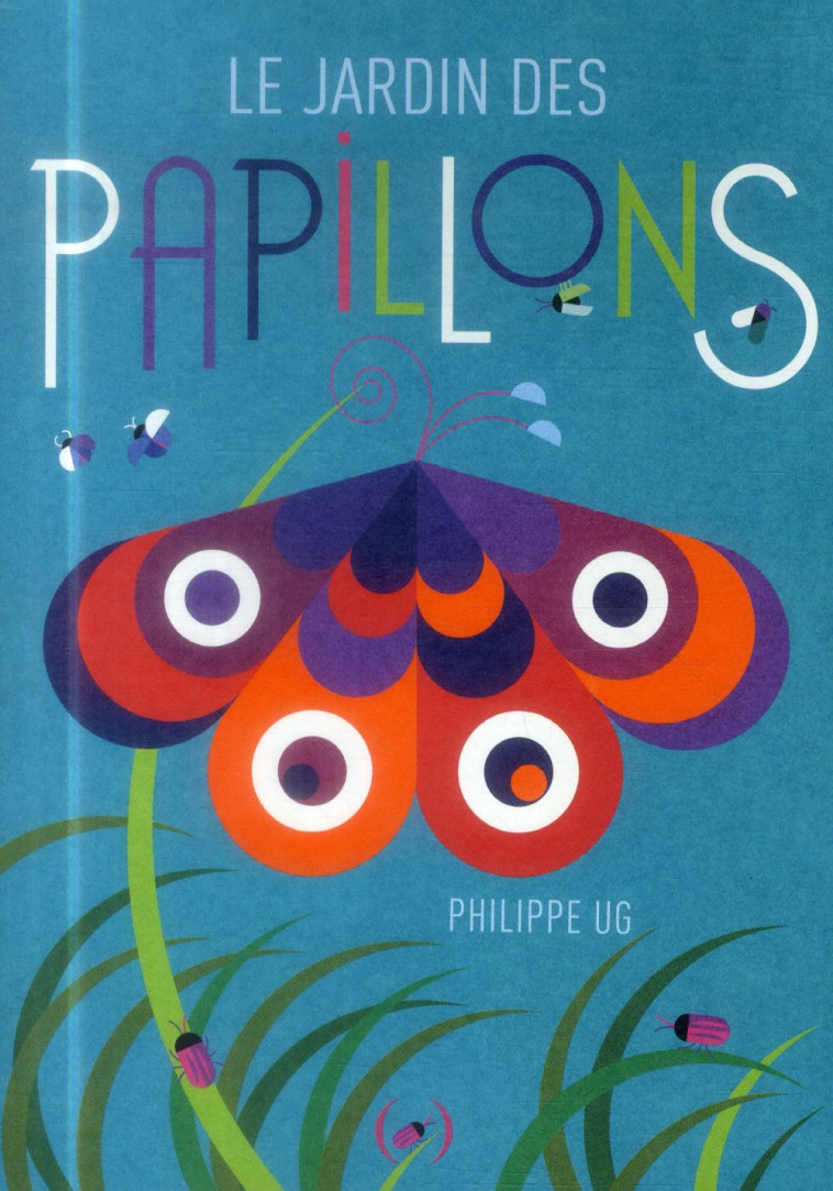 LE JARDIN DES PAPILLONS - UG PHILIPPE - Ed. des Grandes personnes