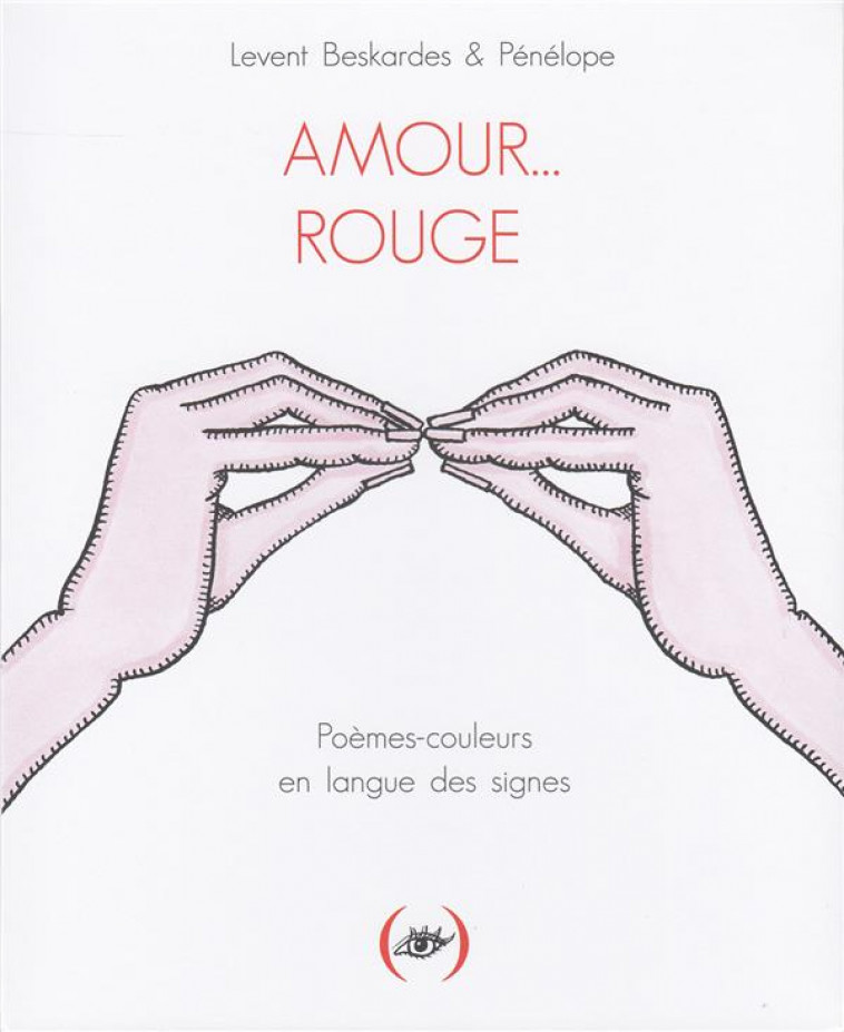 AMOUR... ROUGE - POEMES-COULEURS EN LANGUE DES SIGNES - PENELOPE/BESKARDES - GRANDES PERSONN