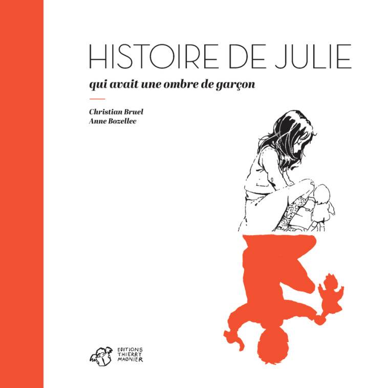 HISTOIRE DE JULIE QUI AVAIT UNE OMBRE DE GARCON -  CHRISTIAN BRUEL/ANNE BOZELLEC - THIERRY MAGNIER