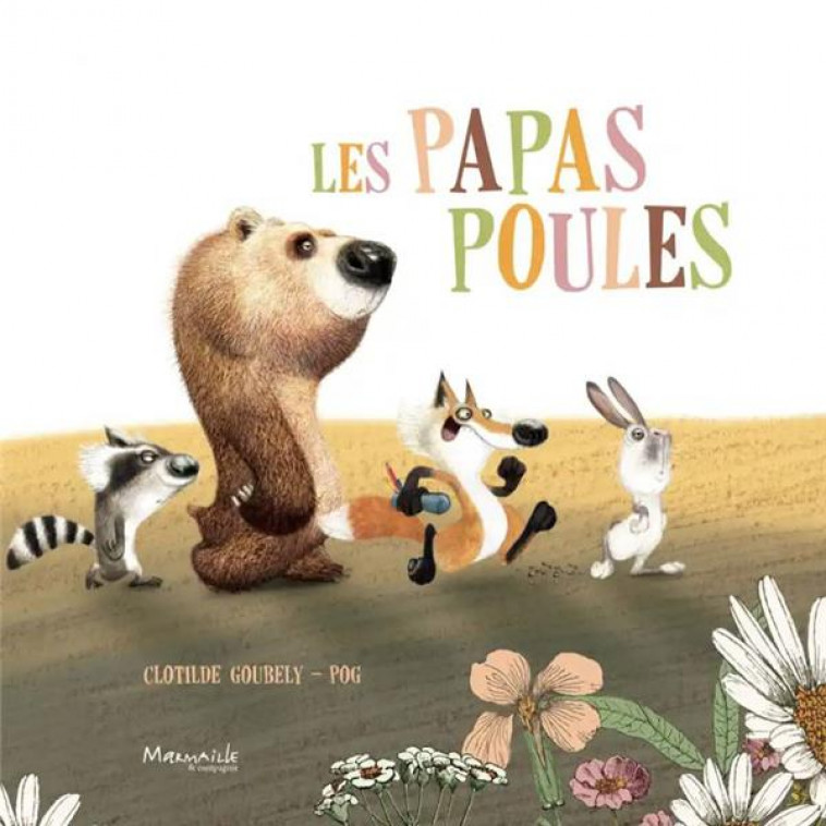 LES PAPAS POULES - POG/GOUBELY - MARMAILLE CIE