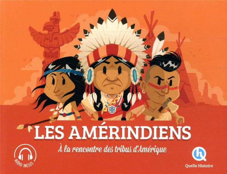 LES AMERINDIENS - A LA RENCONTRE DES TRIBUS D-AMERIQUE ! - QUELLE HISTOIRE STUD - QUELLE HISTOIRE