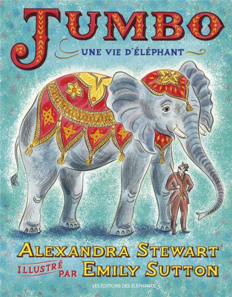 JUMBO - UNE VIE D-ELEPHANT - STEWART/SUTTON - DES ELEPHANTS