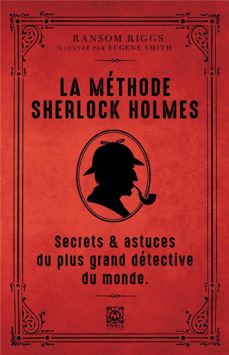 LA METHODE DE SHERLOCK HOLMES - SECRETS ET ASTUCES DU PLUS GRAND DETECTIVE DU MONDE - RIGGS RANSOM - YNNIS
