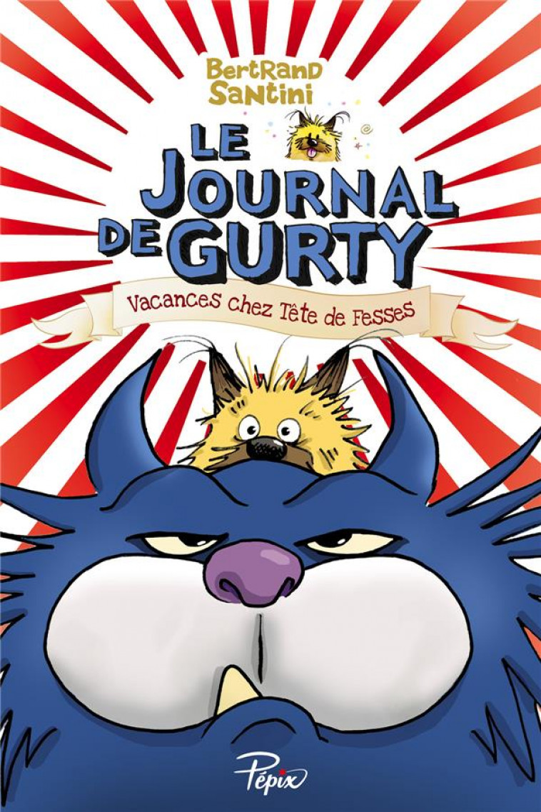 LE JOURNAL DE GURTY (TOME 5) - VACANCES CHEZ TETE DE FESSES - SANTINI BERTRAND - SARBACANE