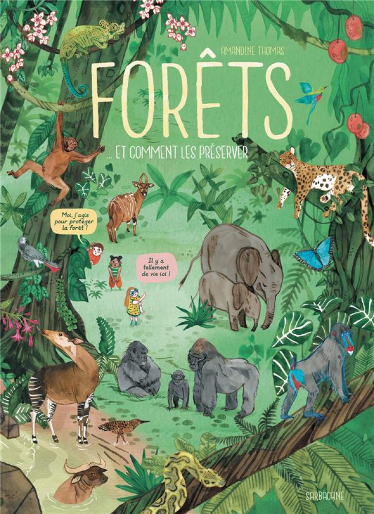 FORETS - ET COMMENT LES PRESERVER - THOMAS AMANDINE - SARBACANE